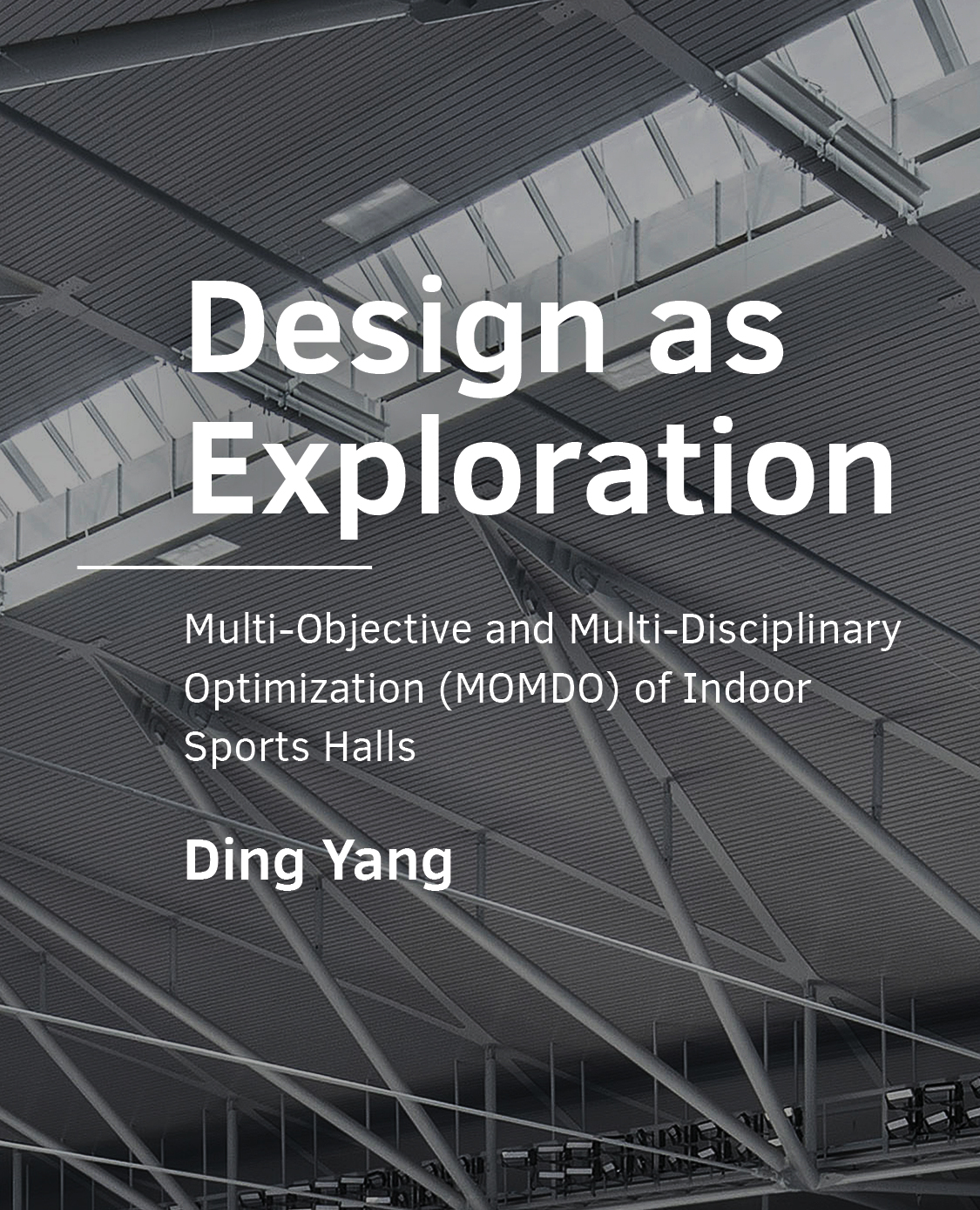 Design as Exploration. Multi-Objective and Multi- Disciplinary Optimization (MOMDO) of Indoor Sports Halls