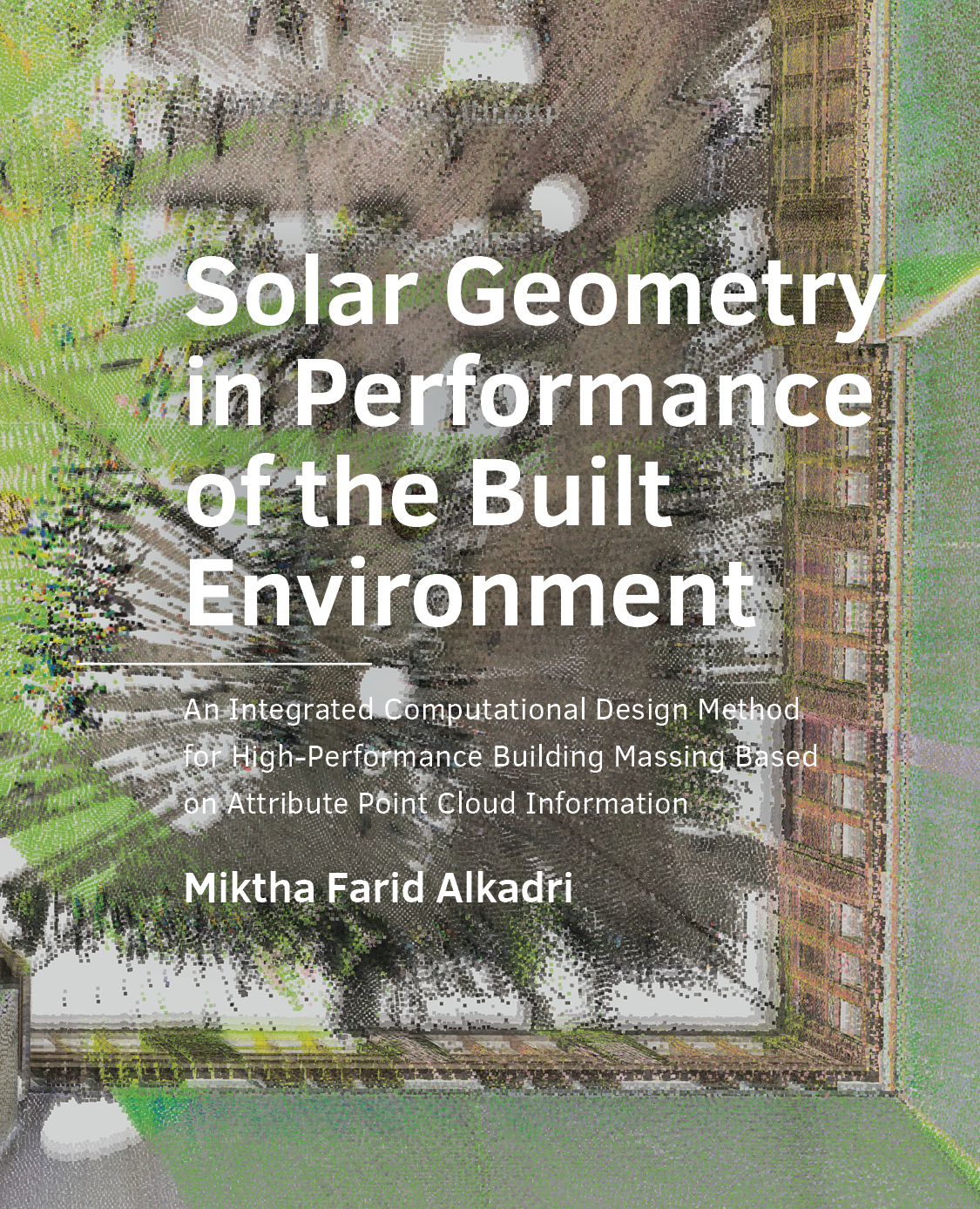 Solar Geometry in Performance of the Built Environment: An Integrated Computational Design Method for High- Performance Building Massing Based on Attribute Point Cloud Information